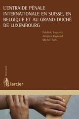 L'entraide pnale internationale en Suisse, en Belgique et au Grand-Duch de Luxembourg