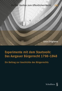 Experimente mit dem Staatsvolk: Das Aargauer Brgerrecht 1798-1848