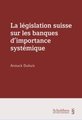 La lgislation suisse sur les banques d importance systmique (e-book)