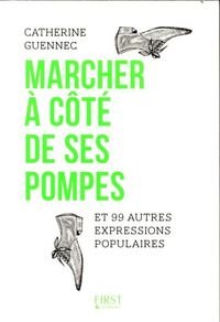 Marcher  ct de ses pompes et 99 autres expressions populaires